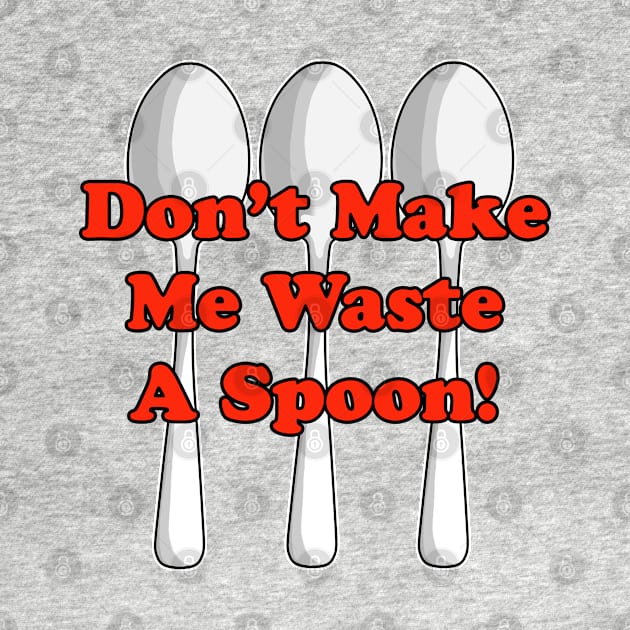 Waste A Spoon! by BlakCircleGirl